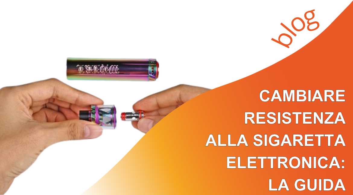 Cambiare resistenza alla sigaretta elettronica: la guida