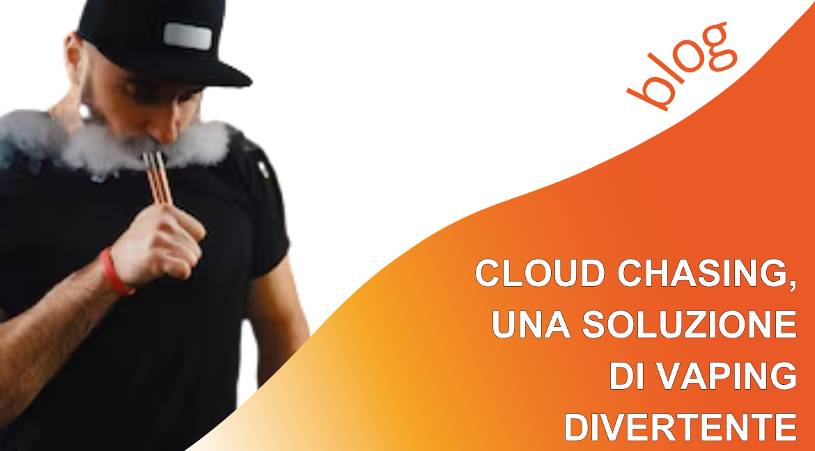 Cloud Chasing, una soluzione di vaping divertente