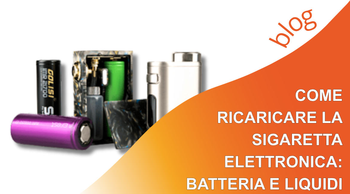 Come ricaricare sigaretta elettronica: batteria e liquidi