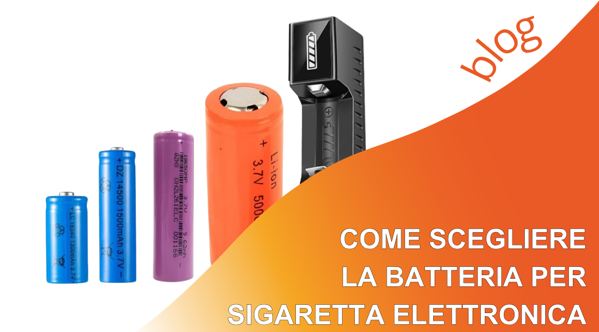 Come scegliere la batteria per sigaretta elettronica