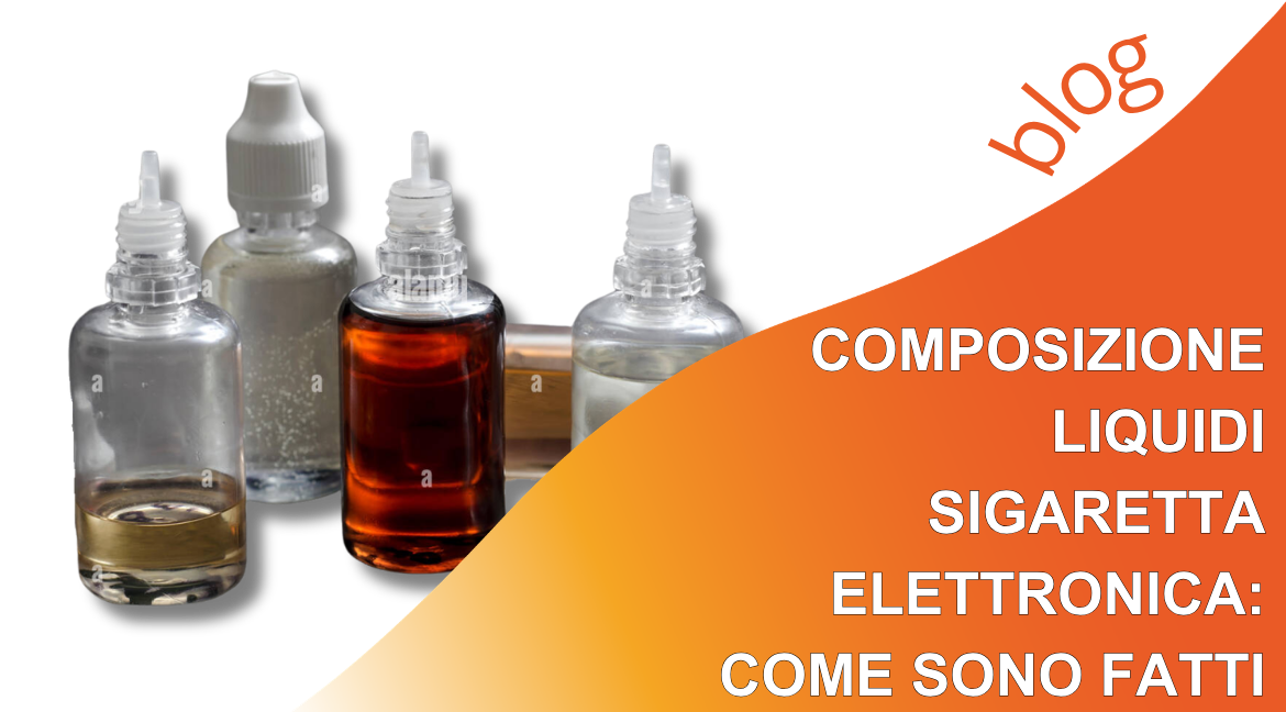 Composizione liquidi sigaretta elettronica: come sono fatti?
