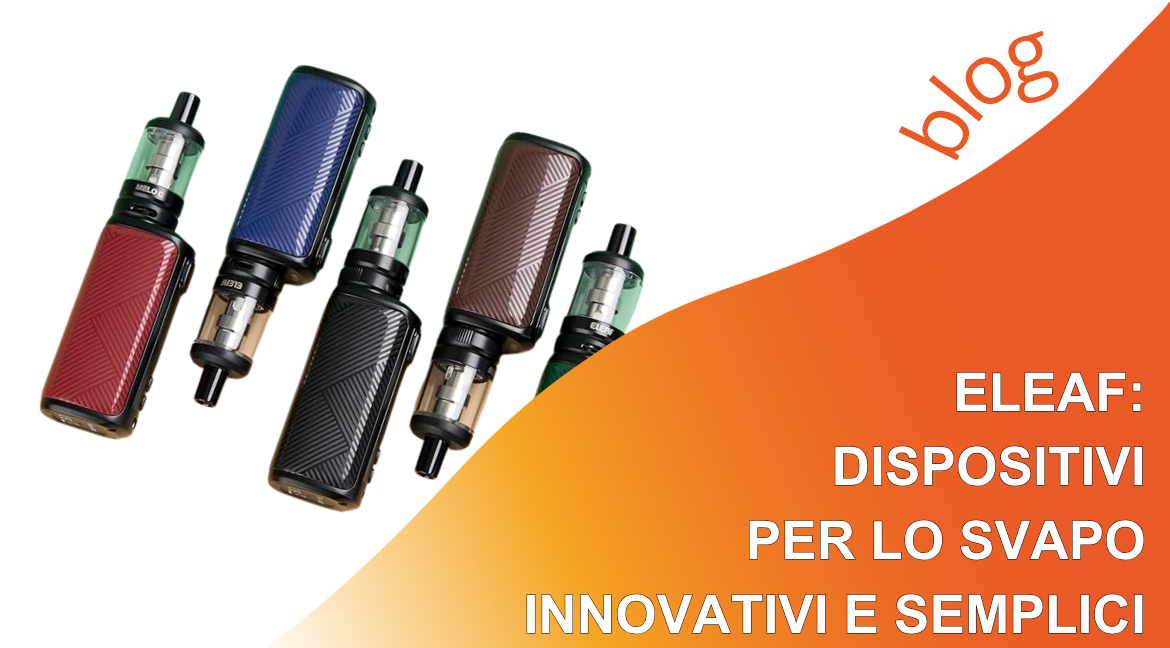 Eleaf: dispositivi per lo svapo innovativi e semplici