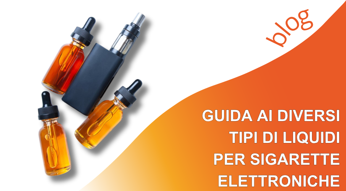 Guida ai Diversi Tipi di Liquidi per Sigarette Elettroniche