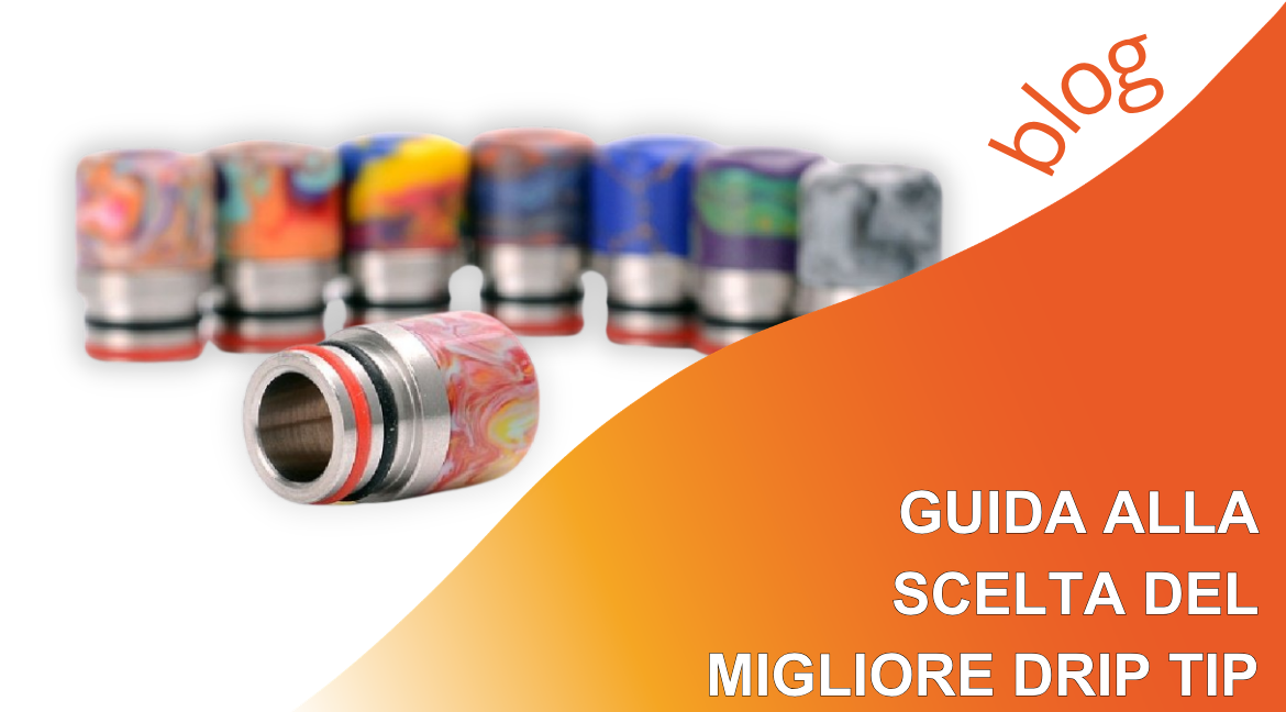 Guida alla scelta del migliore Drip Tip