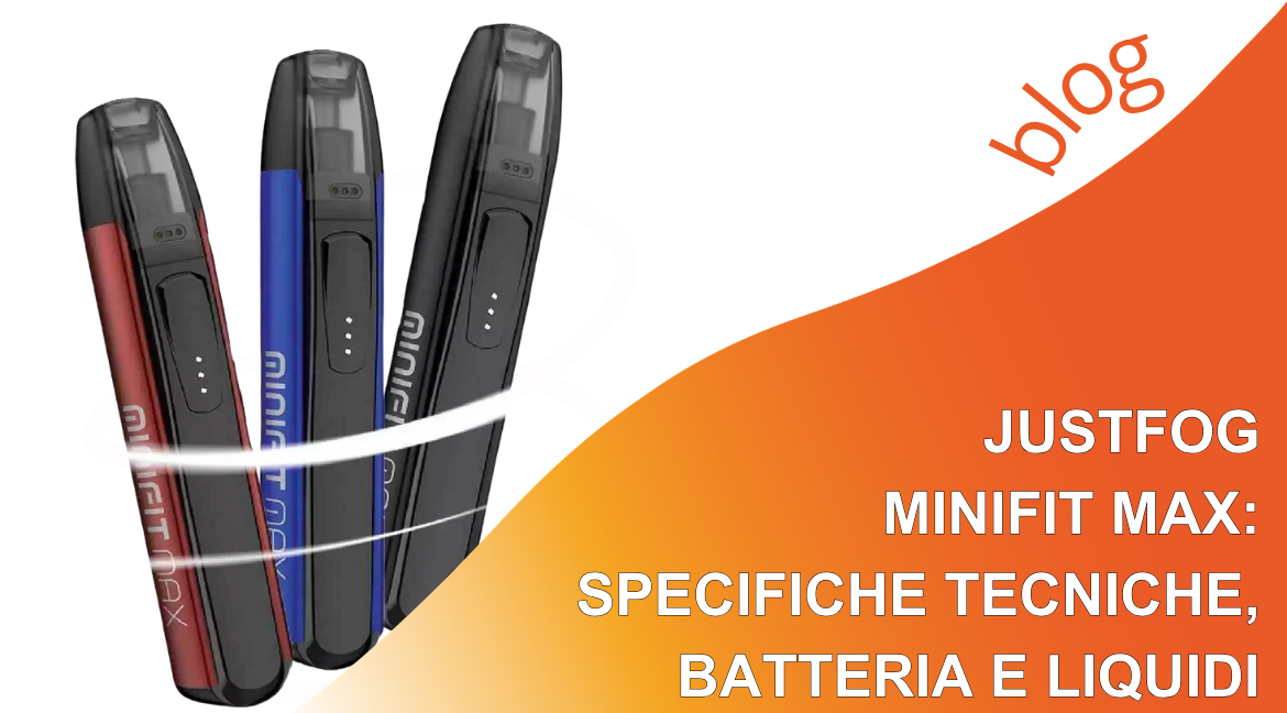 Justfog Minifit Max: specifiche tecniche, batteria e liquidi