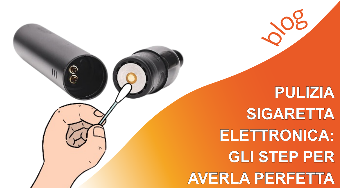 Pulizia sigaretta elettronica: gli step per averla perfetta