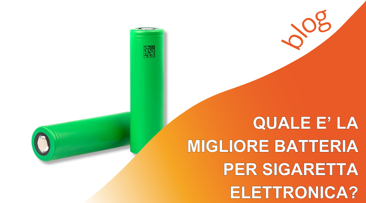 Qual è la migliore batteria per sigaretta elettronica?