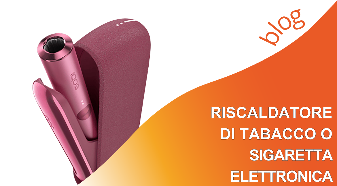 Riscaldatore di Tabacco o Sigaretta Elettronica?