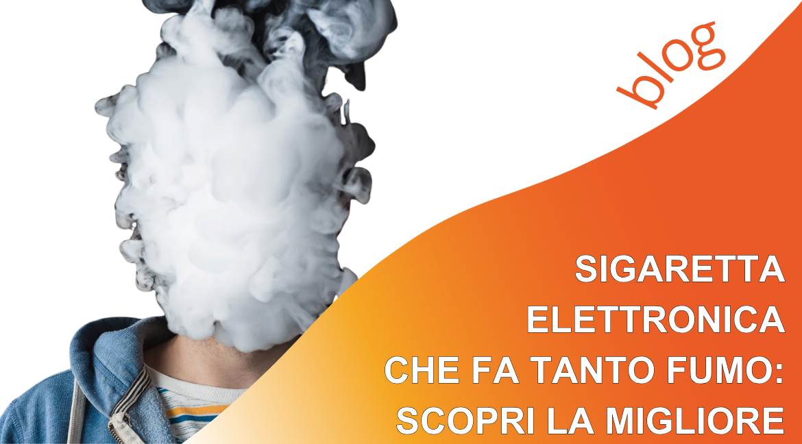 Sigaretta elettronica che fa tanto fumo: scopri la migliore