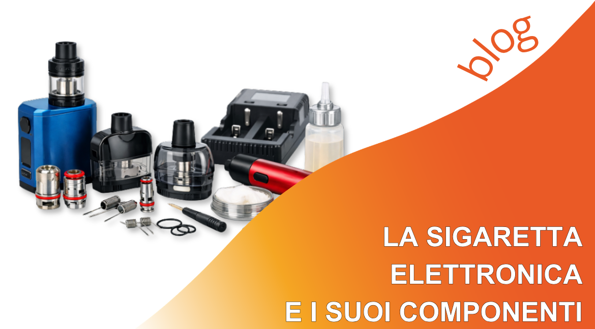 Sigaretta elettronica: componenti del dispositivo e liquidi
