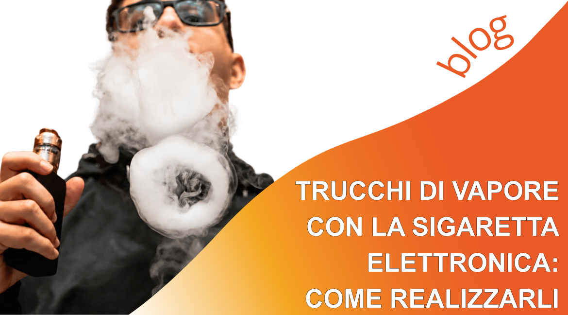 Trucchi di vapore con la sigaretta elettronica: come realizzarli